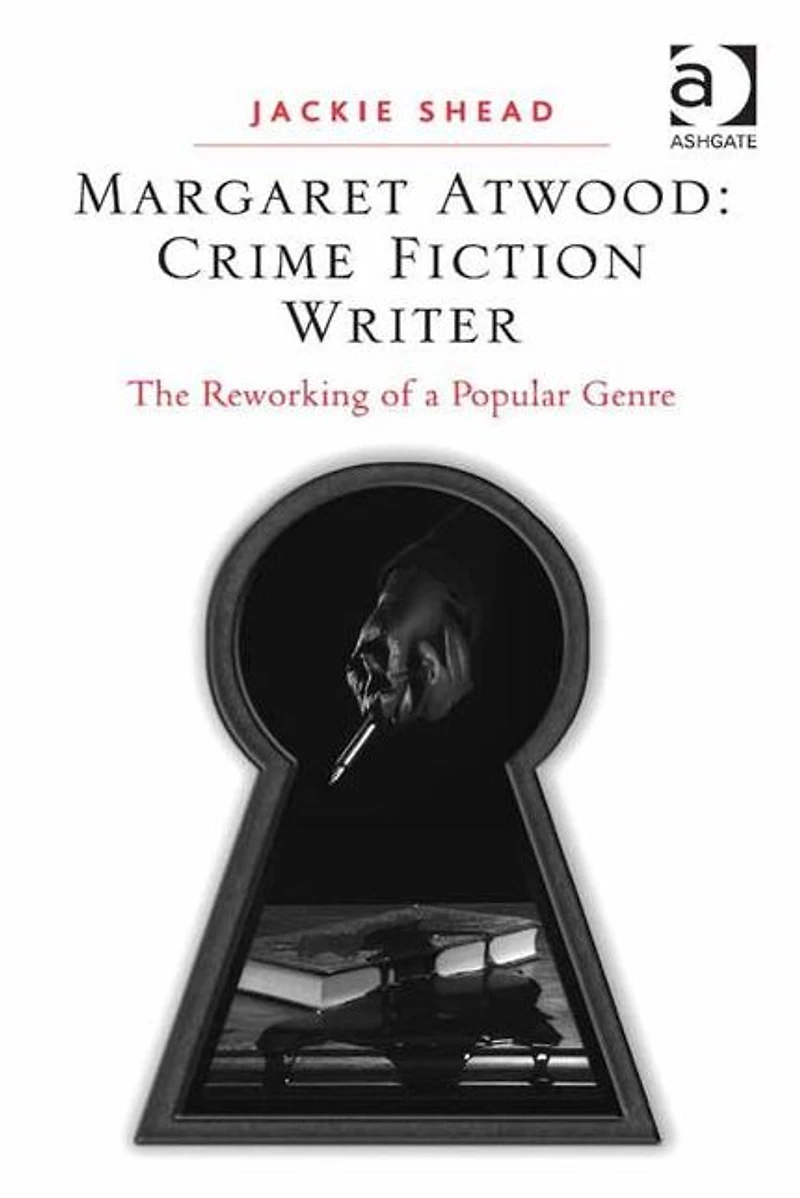 Margaret Atwood: Crime Fiction Writer: The Reworking of a Popular Genre