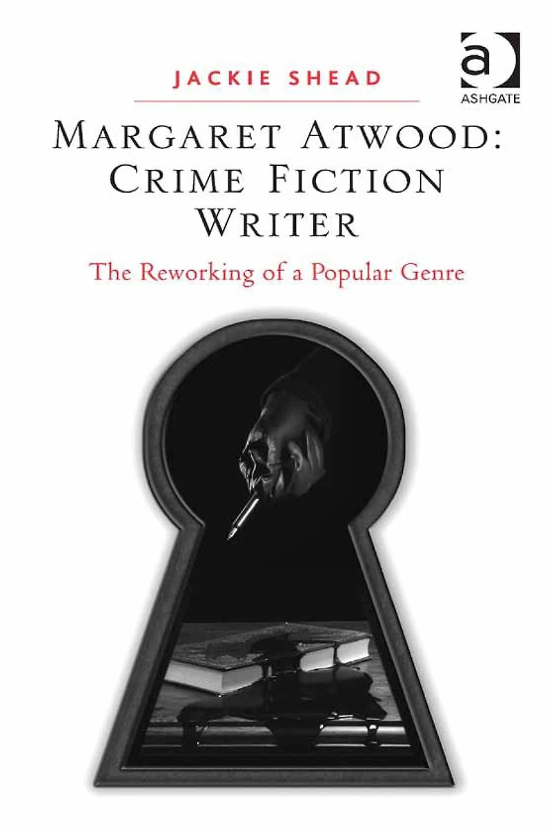 Margaret Atwood: Crime Fiction Writer: The Reworking of a Popular Genre