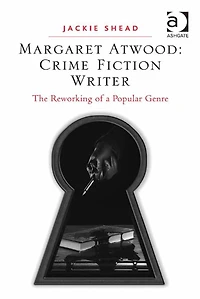 Margaret Atwood: Crime Fiction Writer: The Reworking of a Popular Genre