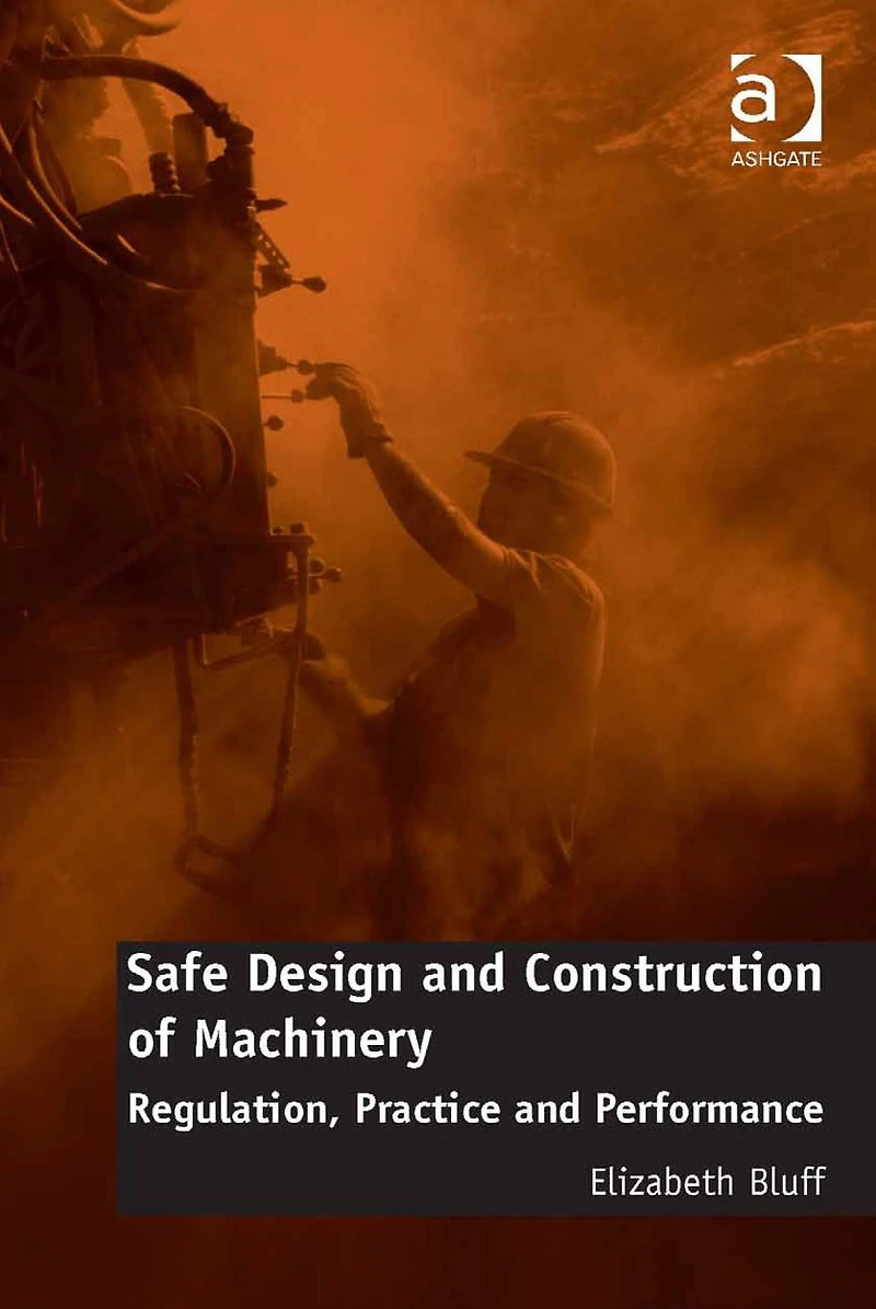 Safe Design and Construction of Machinery: Regulation, Practice Performance