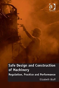 Safe Design and Construction of Machinery: Regulation, Practice Performance