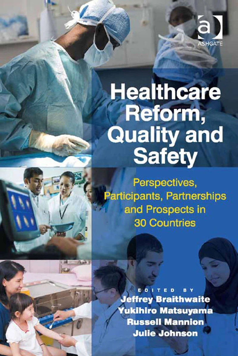 Healthcare Reform, Quality and Safety: Perspectives, Participants, Partnerships and Prospects in 30 Countries