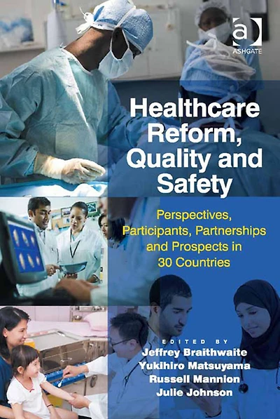 Healthcare Reform, Quality and Safety: Perspectives, Participants, Partnerships and Prospects in 30 Countries