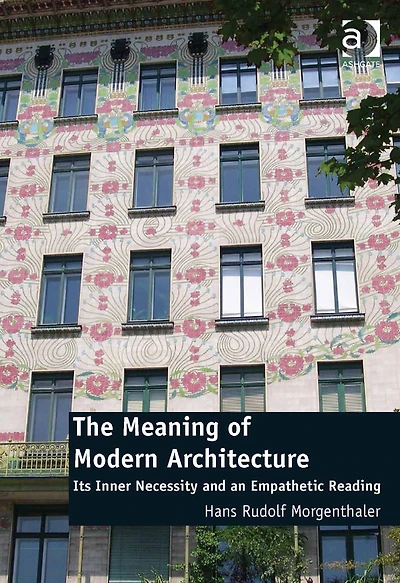 The Meaning of Modern Architecture: Its Inner Necessity and an Empathetic Reading