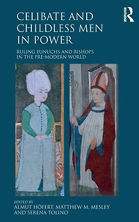 Celibate and Childless Men Power: Ruling Eunuchs Bishops the Pre-Modern World