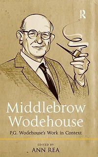 Middlebrow Wodehouse: P.G. Wodehouse's Work Context