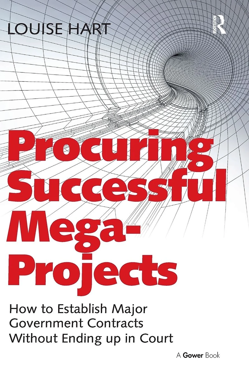 Procuring Successful Mega-Projects: How to Establish Major Government Contracts Without Ending up Court