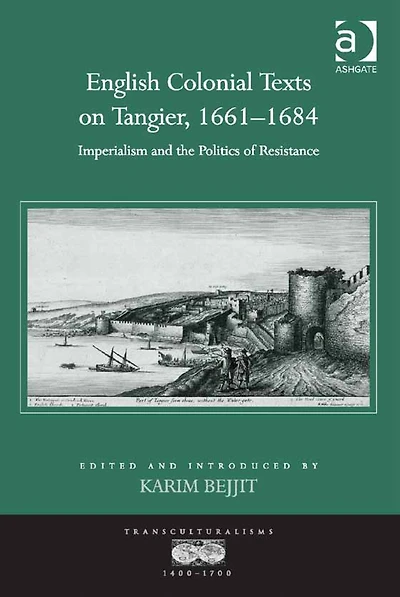 English Colonial Texts on Tangier, 1661-1684: Imperialism and the Politics of Resistance