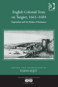 English Colonial Texts on Tangier, 1661-1684: Imperialism and the Politics of Resistance