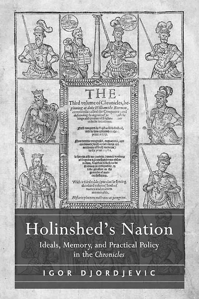 Holinshed's Nation: Ideals, Memory, and Practical Policy the Chronicles