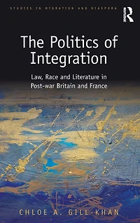 The Politics of Integration: Law, Race and Literature Post-War Britain France