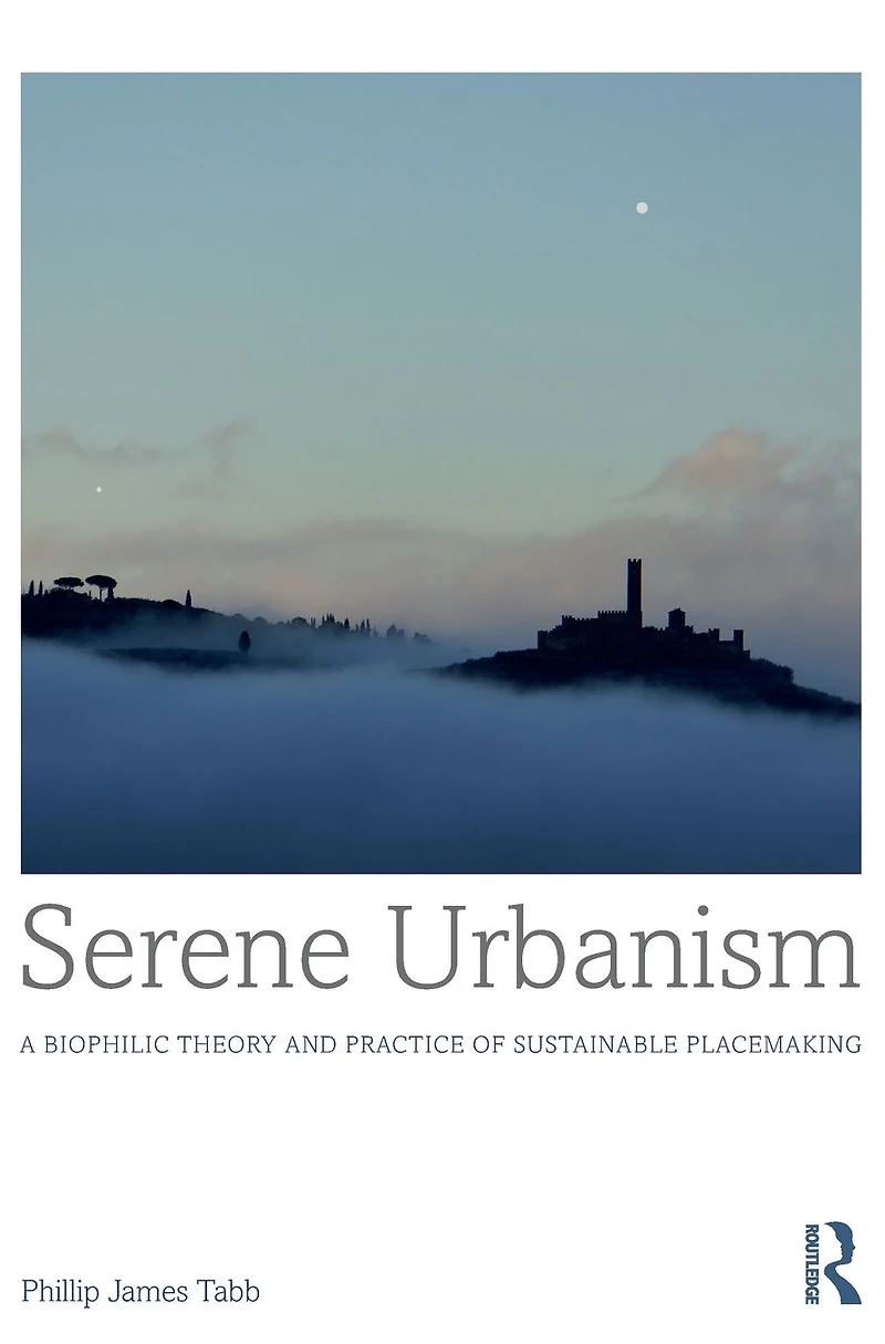 Serene Urbanism: A biophilic theory and practice of sustainable placemaking