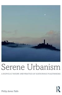Serene Urbanism: A biophilic theory and practice of sustainable placemaking