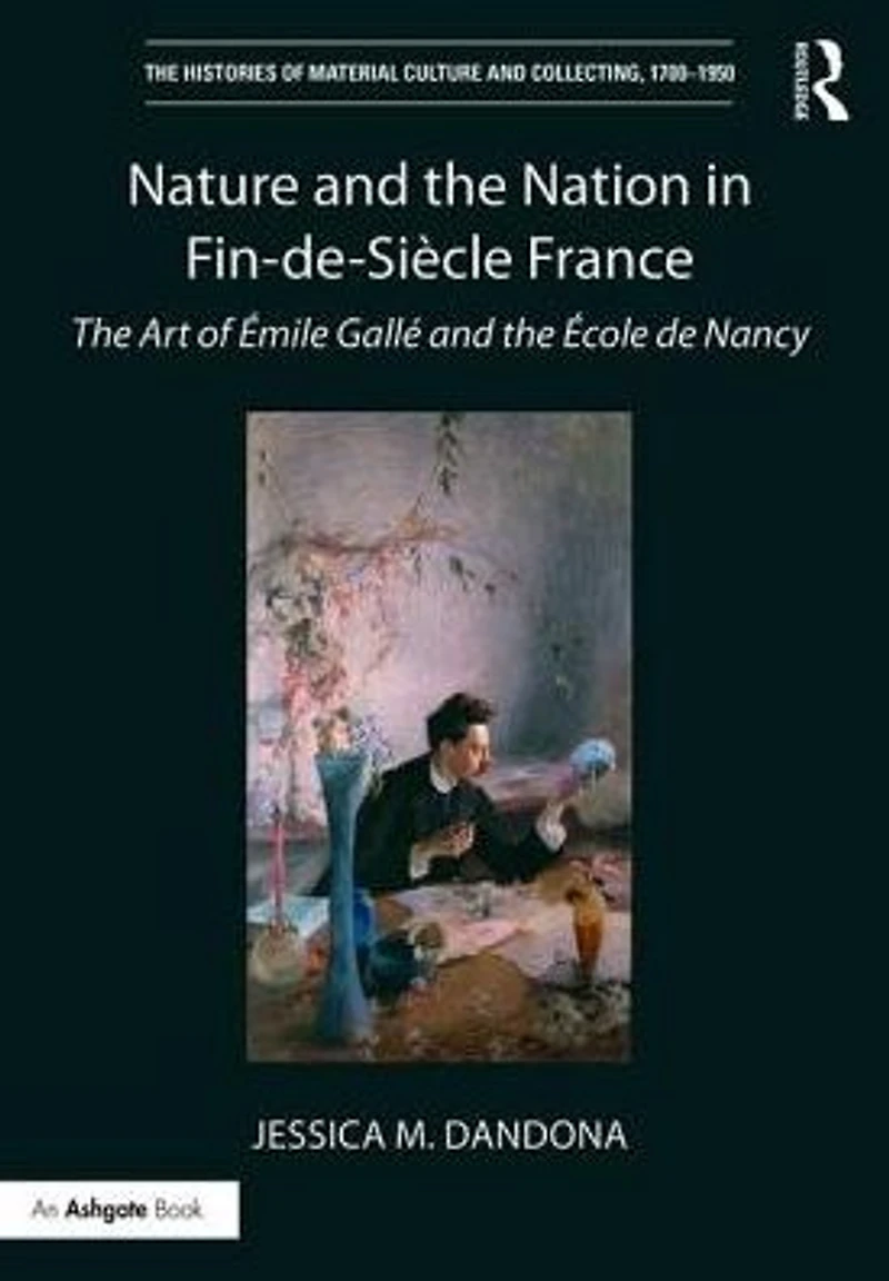 Nature and the Nation Fin-de-Siècle France: Art of Emile Gallé Ecole de Nancy