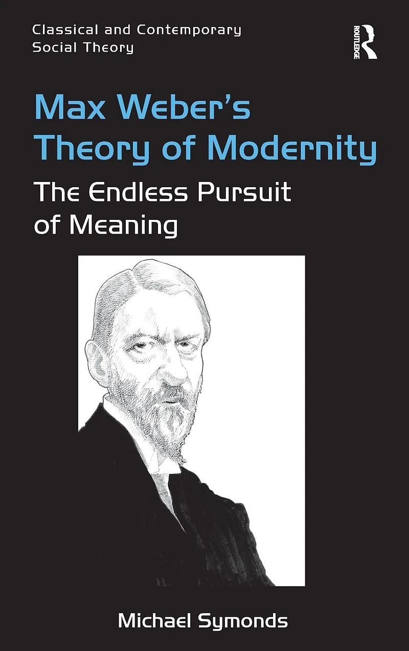 Max Weber's Theory of Modernity: The Endless Pursuit Meaning