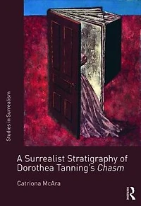 A Surrealist Stratigraphy of Dorothea Tanning's Chasm