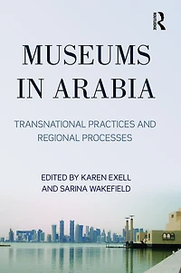 Museums Arabia: Transnational Practices and Regional Processes
