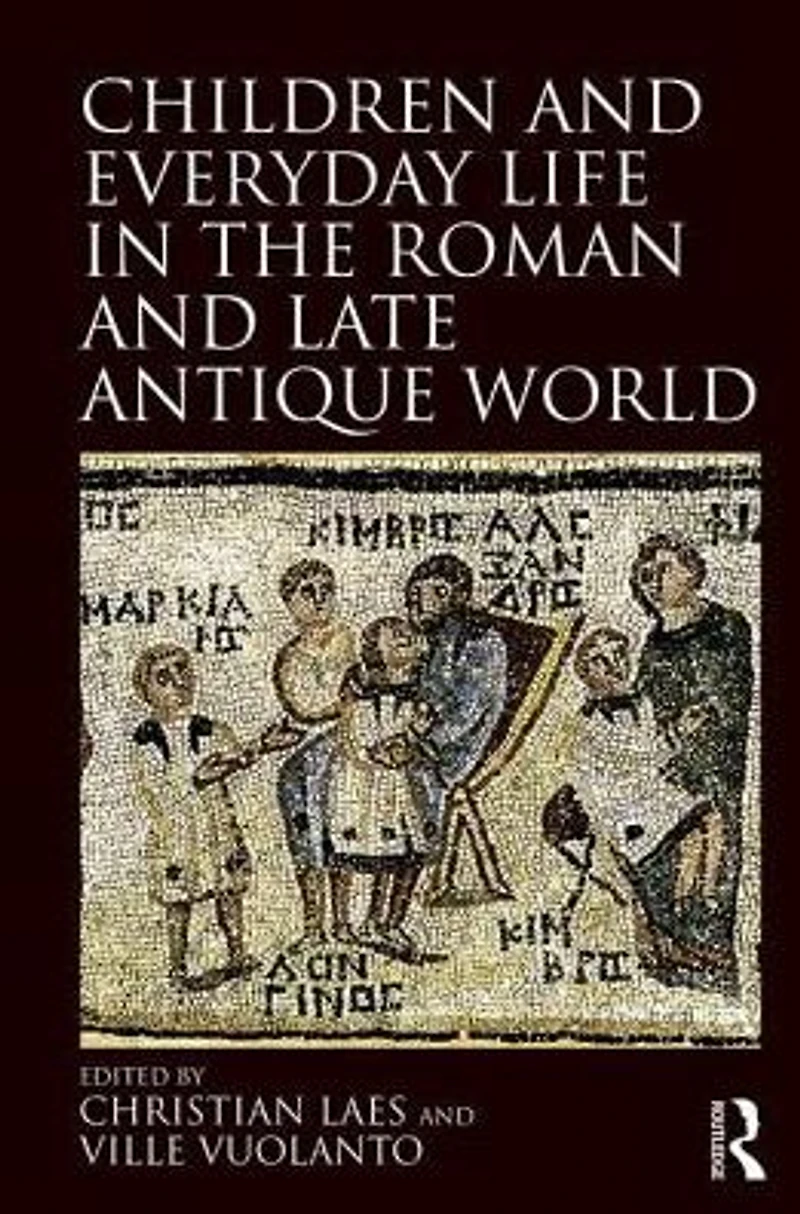 Children and Everyday Life the Roman Late Antique World