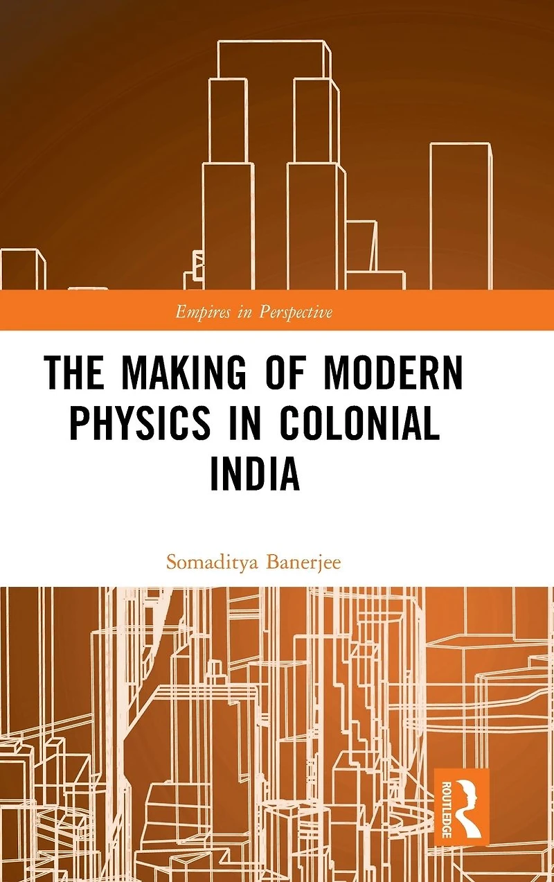 The Making of Modern Physics Colonial India