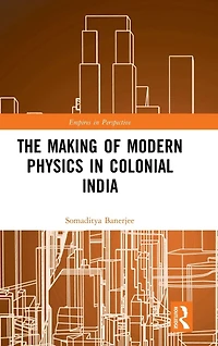 The Making of Modern Physics Colonial India