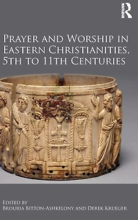 Prayer and Worship Eastern Christianities, 5th to 11th Centuries