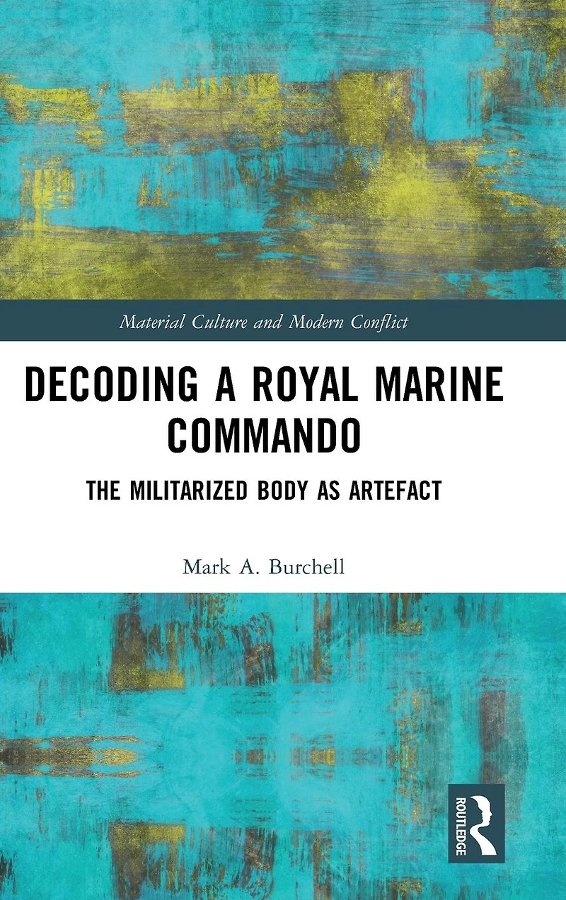 Decoding a Royal Marine Commando: The Militarized Body as Artefact