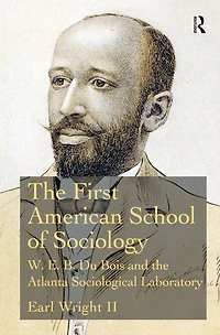 the First American School of Sociology: W.E.B. Du Bois and Atlanta Sociological Laboratory