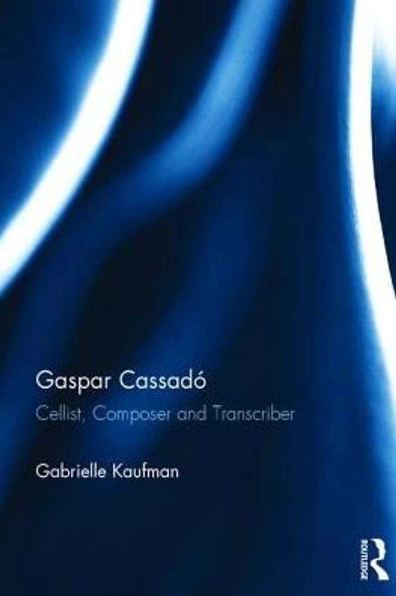 Gaspar Cassadó: Cellist, Composer and Transcriber