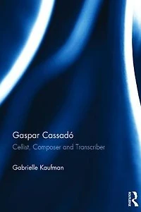 Gaspar Cassadó: Cellist, Composer and Transcriber