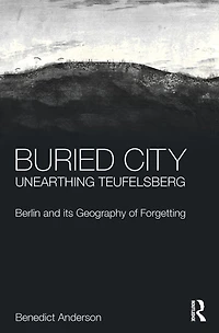 Buried City, Unearthing Teufelsberg: Berlin and its Geography of Forgetting