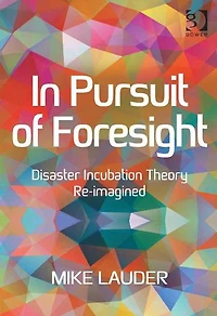 Pursuit of Foresight: Disaster Incubation Theory Re-imagined