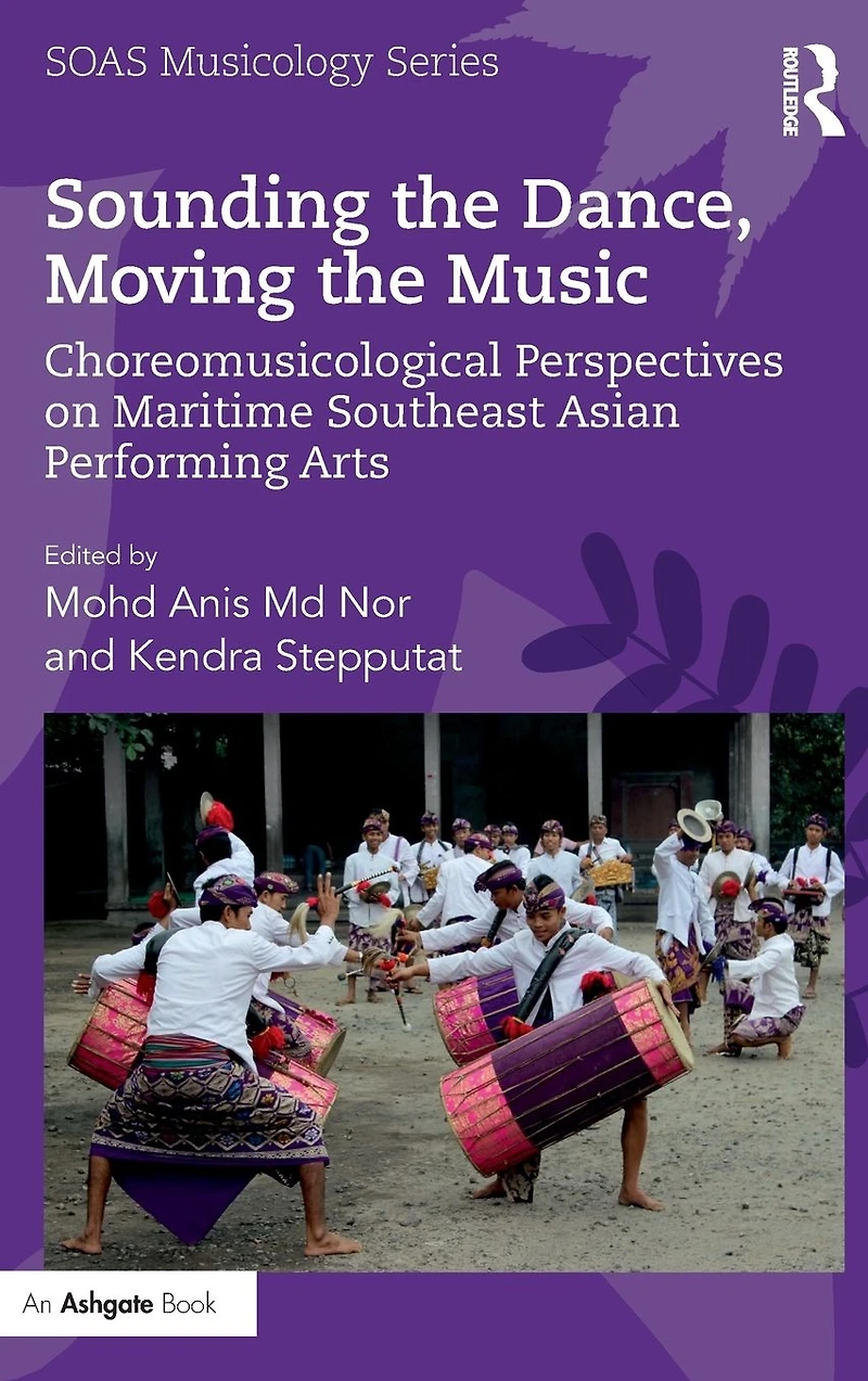 Sounding the Dance, Moving Music: Choreomusicological Perspectives on Maritime Southeast Asian Performing Arts