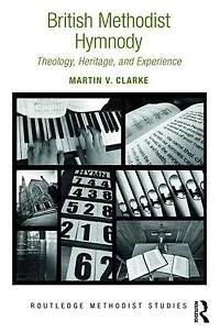 British Methodist Hymnody: Theology, Heritage, and Experience