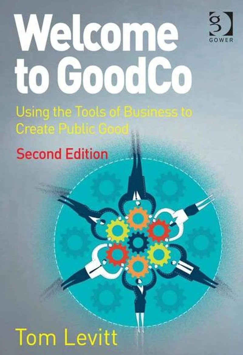 Welcome to GoodCo: Using the Tools of Business Create Public Good