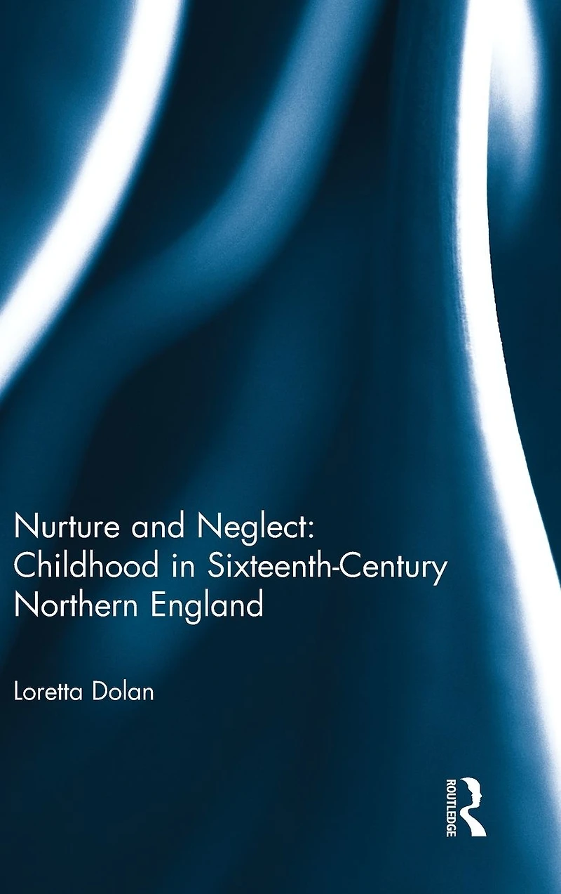 Nurture and Neglect: Childhood Sixteenth-Century Northern England