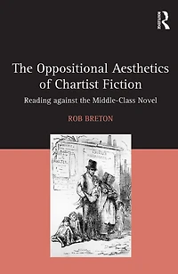the Oppositional Aesthetics of Chartist Fiction: Reading against Middle-Class Novel