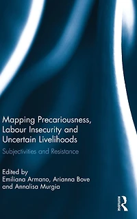 Mapping Precariousness, Labour Insecurity and Uncertain Livelihoods: Subjectivities Resistance