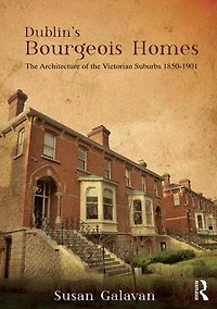 Dublin's Bourgeois Homes: Building the Victorian Suburbs, 1850-1901