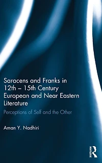 Saracens and Franks 12th - 15th Century European Near Eastern Literature: Perceptions of Self the Other
