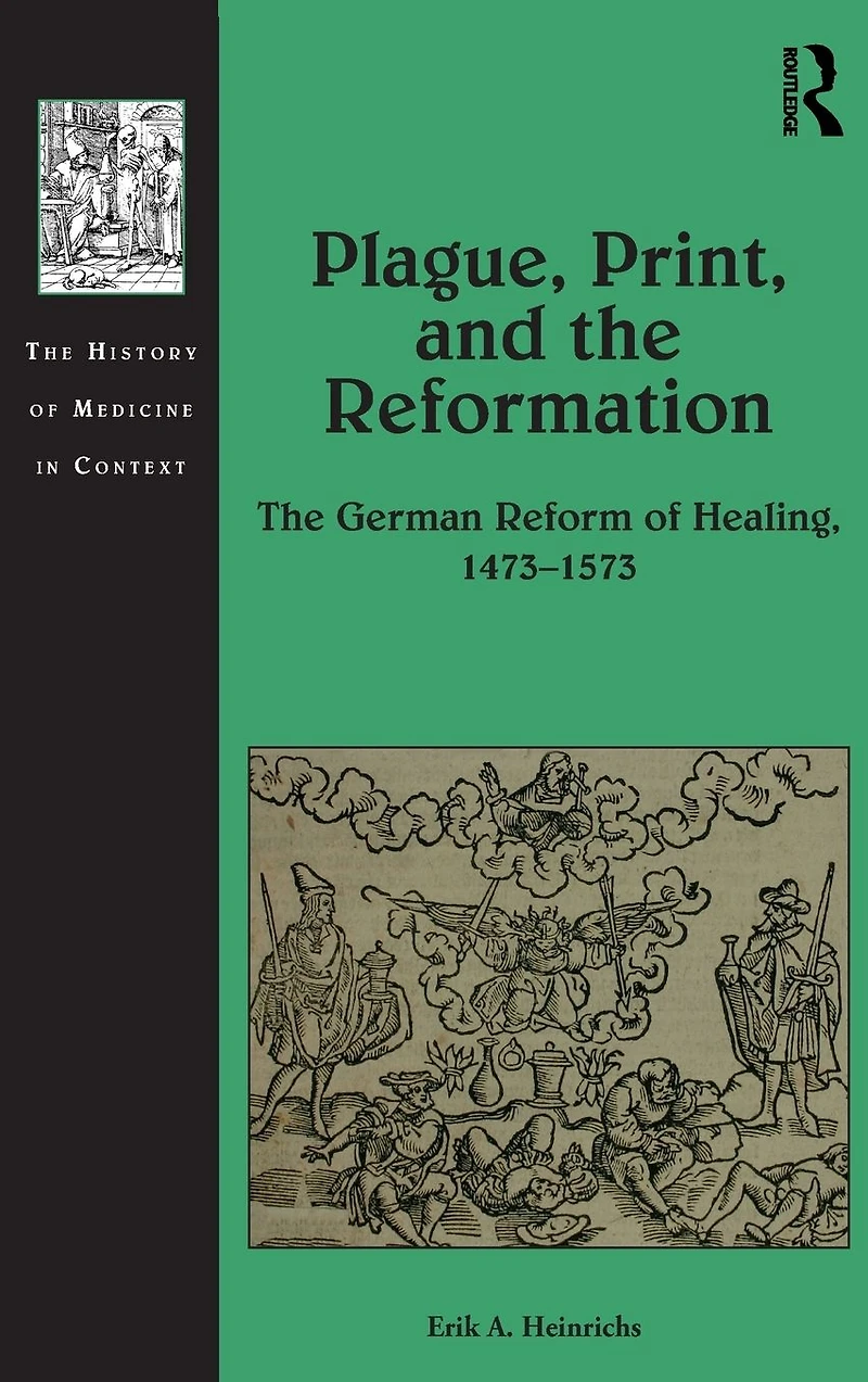 Plague, Print, and The Reformation: German Reform of Healing, 1473-1573