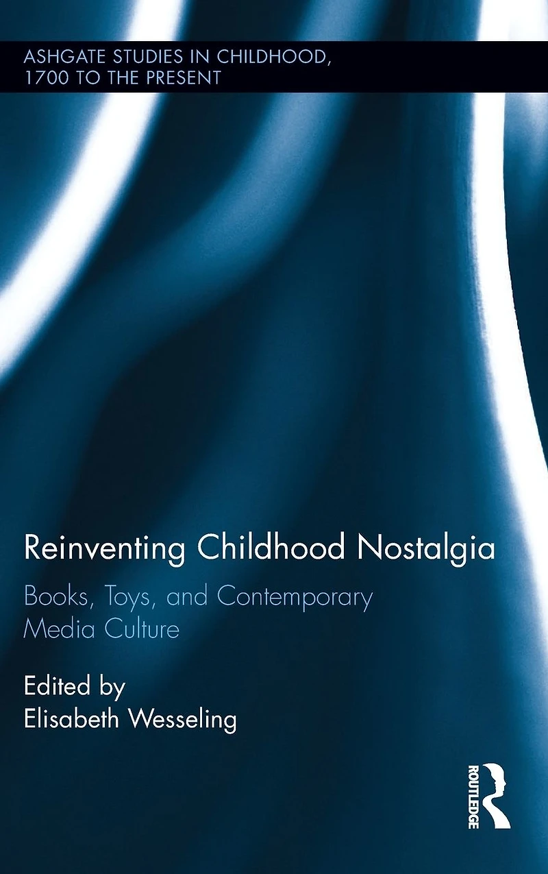 Reinventing Childhood Nostalgia: Books, Toys, and Contemporary Media Culture