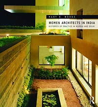 Women Architects India: Histories of Practice Mumbai and Delhi