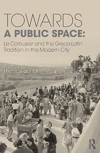 Towards a Public Space: Le Corbusier and the Greco-Latin Tradition Modern City