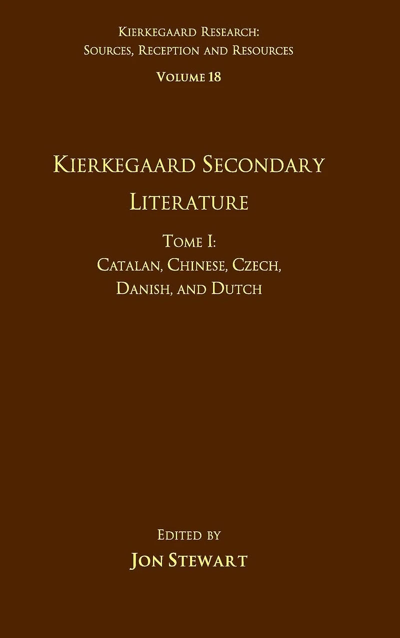 Volume 18, Tome I: Kierkegaard Secondary Literature: Catalan, Chinese, Czech, Danish, and Dutch