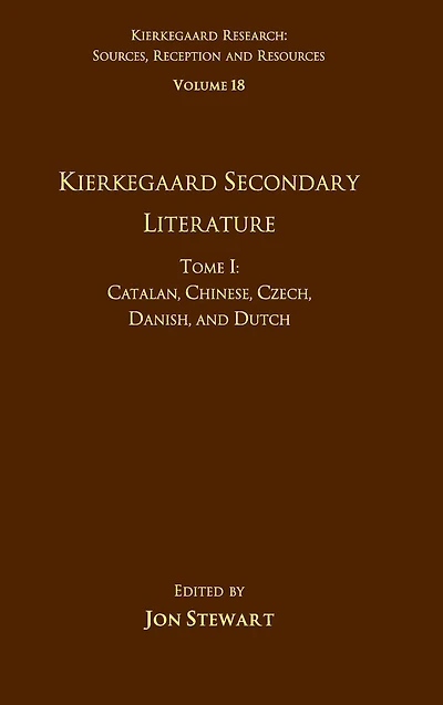 Volume 18, Tome I: Kierkegaard Secondary Literature: Catalan, Chinese, Czech, Danish, and Dutch