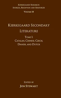Volume 18, Tome I: Kierkegaard Secondary Literature: Catalan, Chinese, Czech, Danish, and Dutch