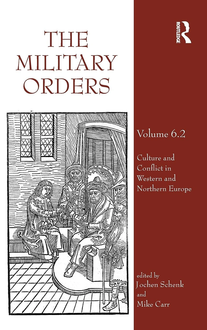 The Military Orders Volume VI (Part 2): Culture and Conflict Western Northern Europe