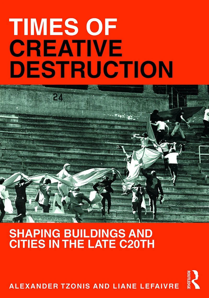 Times of Creative Destruction: Shaping Buildings and Cities the late C20th