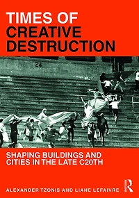 Times of Creative Destruction: Shaping Buildings and Cities the late C20th