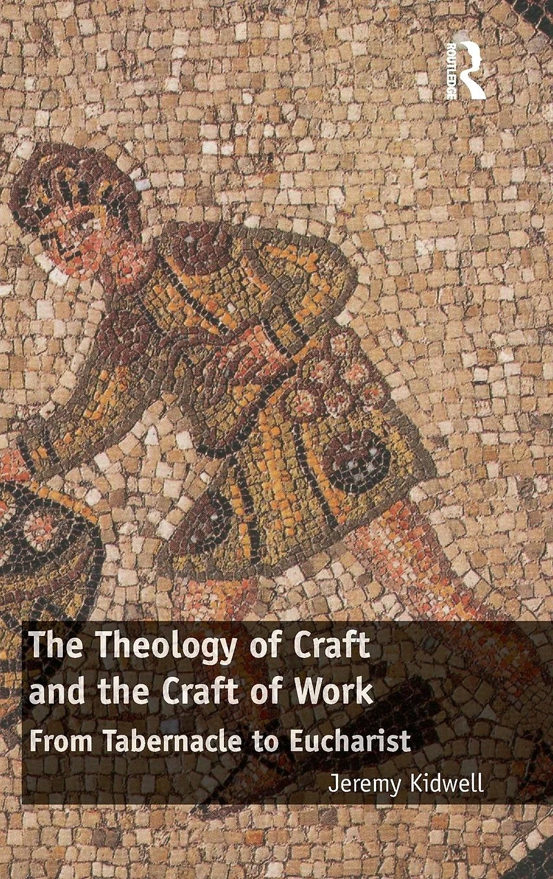 the Theology of Craft and Work: From Tabernacle to Eucharist